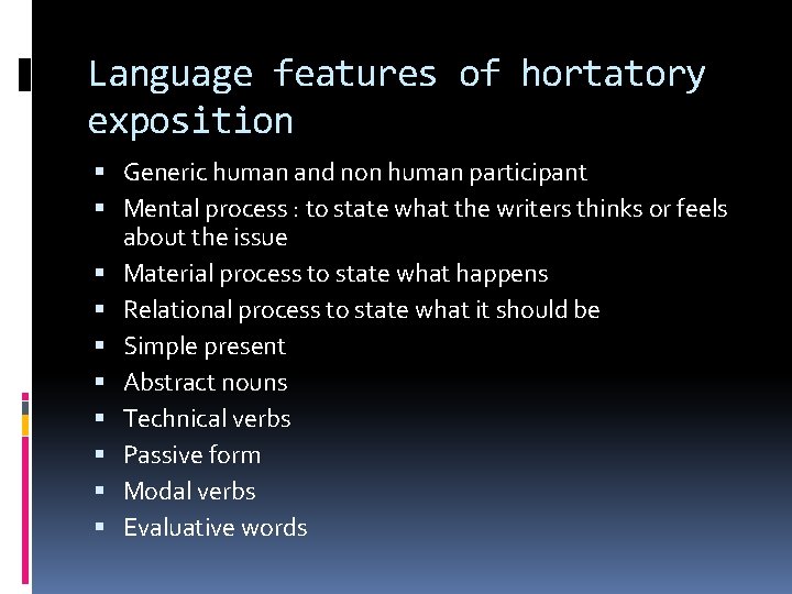 Language features of hortatory exposition Generic human and non human participant Mental process :