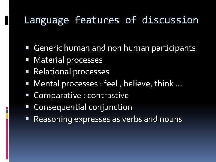 Language features of discussion Generic human and non human participants Material processes Relational processes