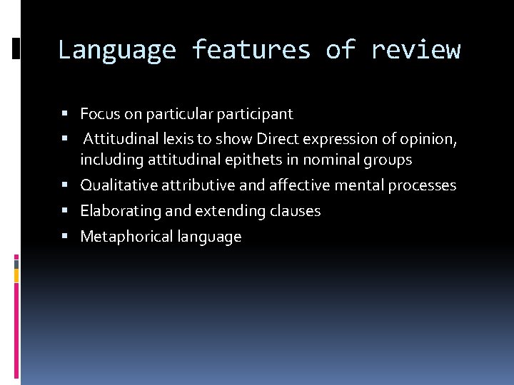 Language features of review Focus on particular participant Attitudinal lexis to show Direct expression