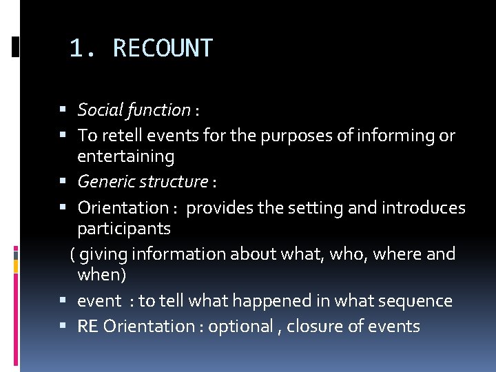 1. RECOUNT Social function : To retell events for the purposes of informing or