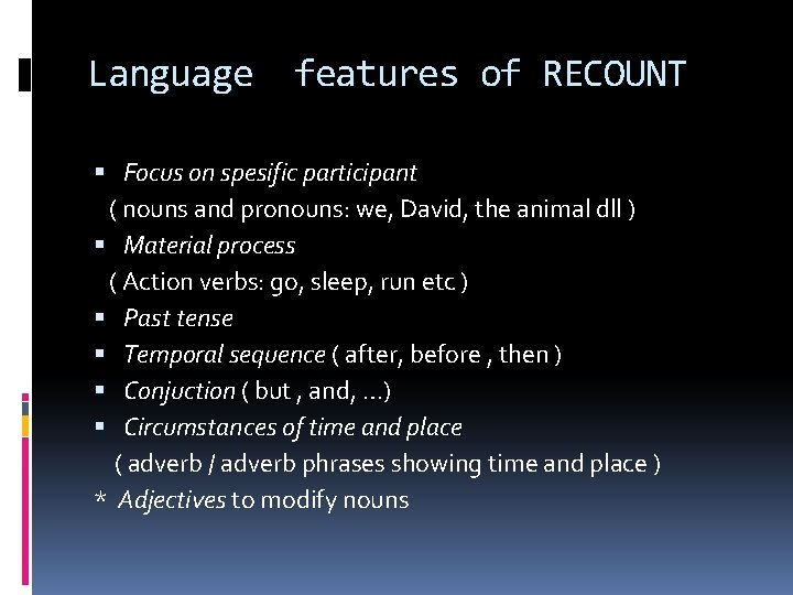 Language features of RECOUNT Focus on spesific participant ( nouns and pronouns: we, David, Language features of RECOUNT Focus on spesific participant ( nouns and pronouns: we, David,