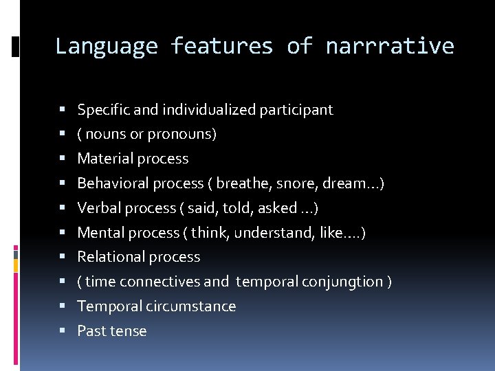 Language features of narrrative Specific and individualized participant ( nouns or pronouns) Material process Language features of narrrative Specific and individualized participant ( nouns or pronouns) Material process