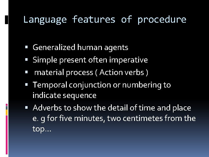 Language features of procedure Generalized human agents Simple present often imperative material process (