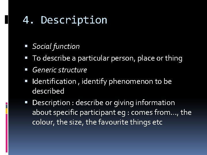 4. Description Social function To describe a particular person, place or thing Generic structure