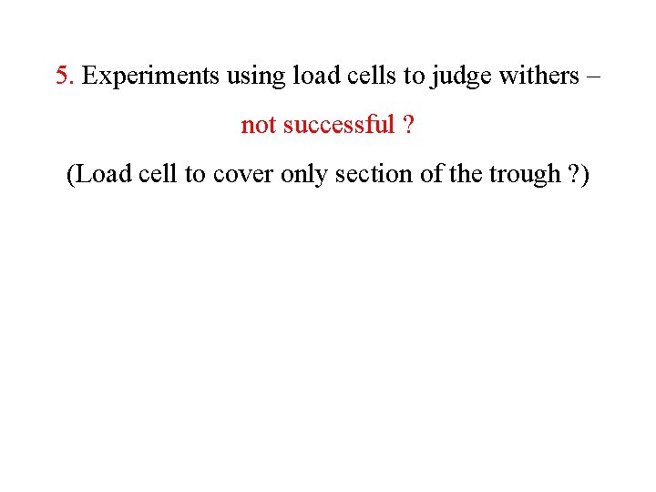 5. Experiments using load cells to judge withers – not successful ? (Load cell 5. Experiments using load cells to judge withers – not successful ? (Load cell