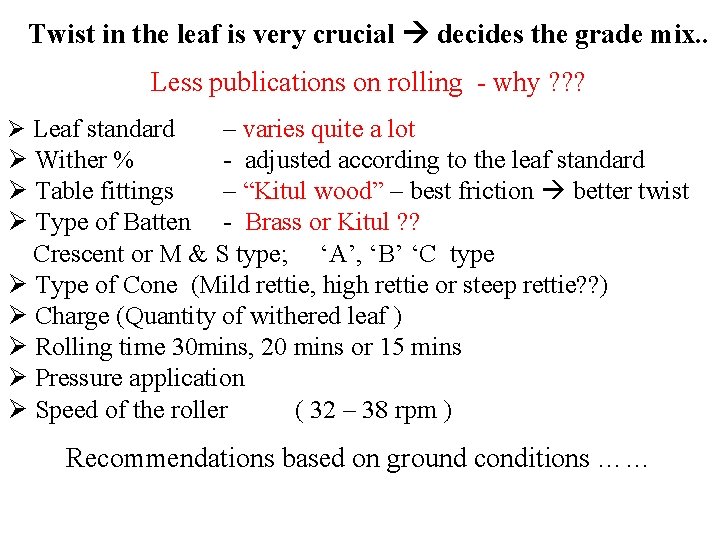Twist in the leaf is very crucial decides the grade mix. . Less publications Twist in the leaf is very crucial decides the grade mix. . Less publications