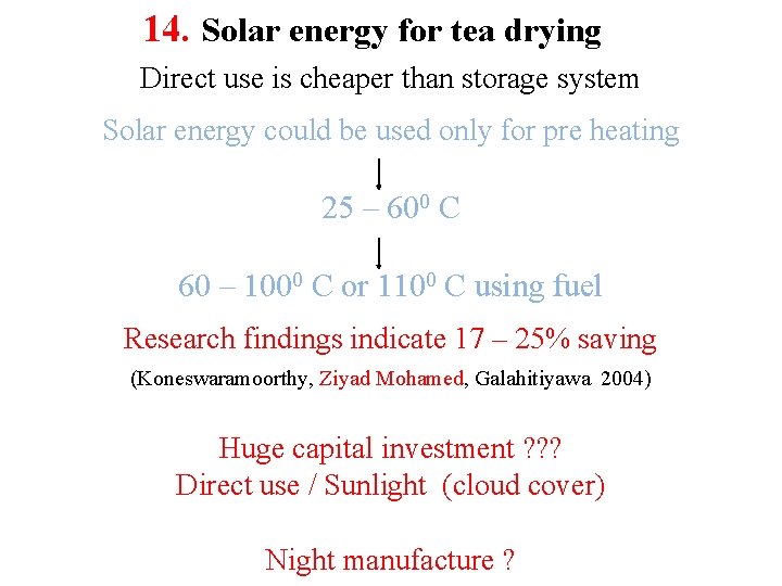 14. Solar energy for tea drying Direct use is cheaper than storage system Solar 14. Solar energy for tea drying Direct use is cheaper than storage system Solar
