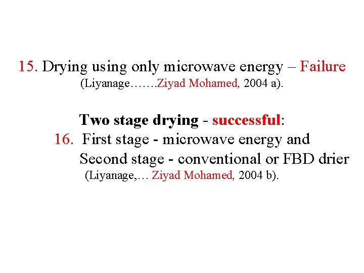 15. Drying using only microwave energy – Failure (Liyanage……. Ziyad Mohamed, 2004 a). Two 15. Drying using only microwave energy – Failure (Liyanage……. Ziyad Mohamed, 2004 a). Two