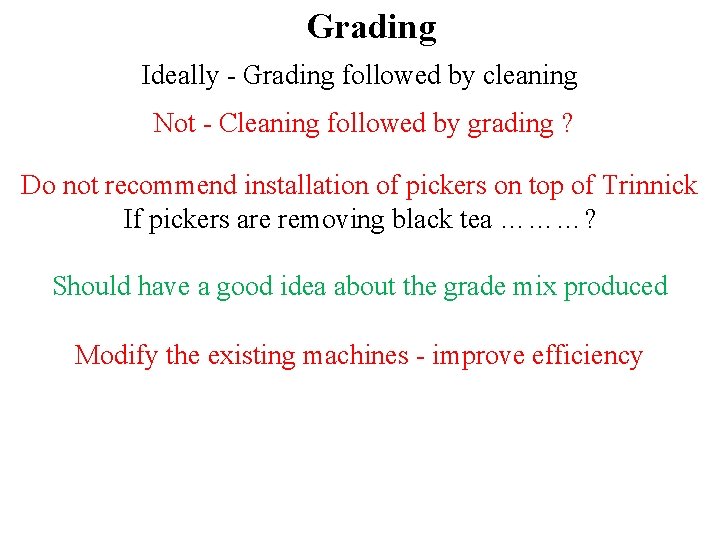 Grading Ideally - Grading followed by cleaning Not - Cleaning followed by grading ? Grading Ideally - Grading followed by cleaning Not - Cleaning followed by grading ?