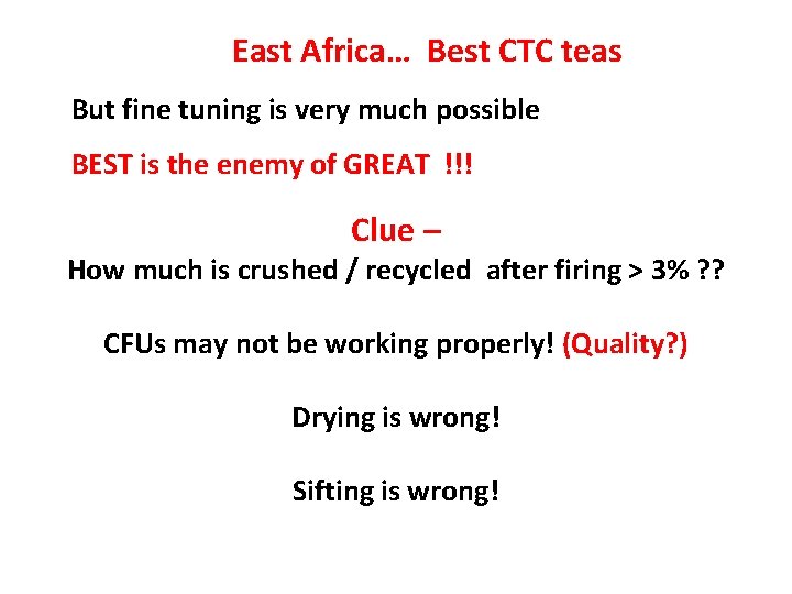 East Africa… Best CTC teas But fine tuning is very much possible BEST is East Africa… Best CTC teas But fine tuning is very much possible BEST is