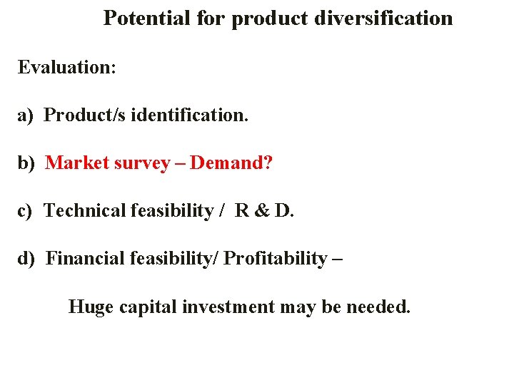 Potential for product diversification Evaluation: a) Product/s identification. b) Market survey – Demand? c) Potential for product diversification Evaluation: a) Product/s identification. b) Market survey – Demand? c)