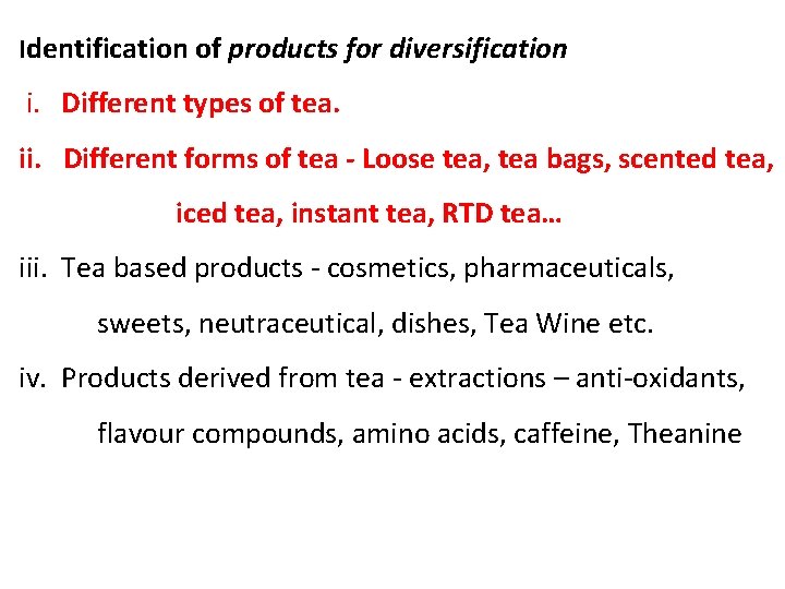 Identification of products for diversification i. Different types of tea. ii. Different forms of Identification of products for diversification i. Different types of tea. ii. Different forms of