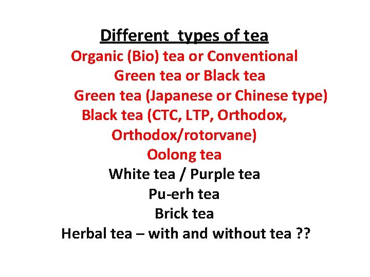 Different types of tea Organic (Bio) tea or Conventional Green tea or Black tea Different types of tea Organic (Bio) tea or Conventional Green tea or Black tea