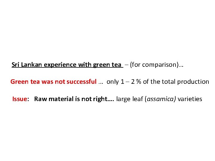 Sri Lankan experience with green tea – (for comparison)… Green tea was not successful Sri Lankan experience with green tea – (for comparison)… Green tea was not successful
