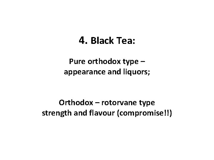 4. Black Tea: Pure orthodox type – appearance and liquors; Orthodox – rotorvane type 4. Black Tea: Pure orthodox type – appearance and liquors; Orthodox – rotorvane type
