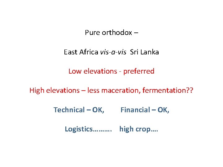 Pure orthodox – East Africa vis-a-vis Sri Lanka Low elevations - preferred High elevations Pure orthodox – East Africa vis-a-vis Sri Lanka Low elevations - preferred High elevations