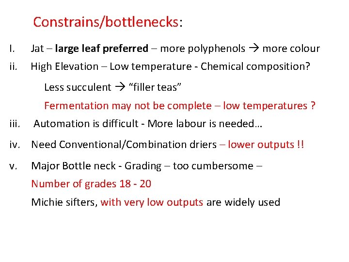 Constrains/bottlenecks: I. Jat – large leaf preferred – more polyphenols more colour ii. High Constrains/bottlenecks: I. Jat – large leaf preferred – more polyphenols more colour ii. High