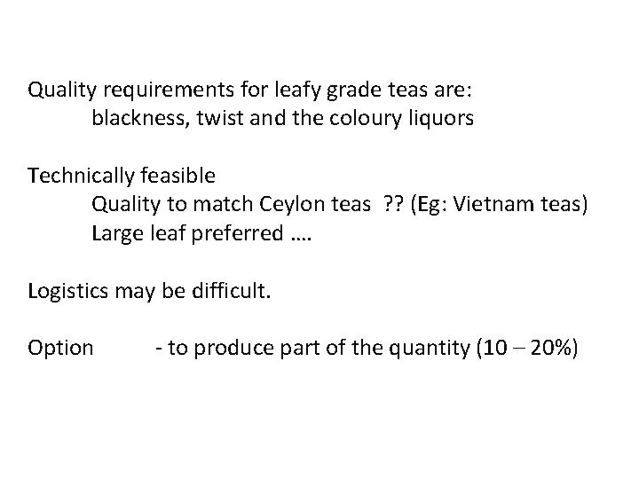 Leaf Quality requirements for leafy grade teas are: blackness, twist and the coloury liquors Leaf Quality requirements for leafy grade teas are: blackness, twist and the coloury liquors