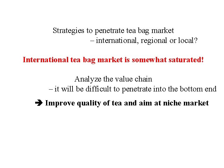6. Strategy: Creating market opportunities Strategies to penetrate tea bag market – international, regional 6. Strategy: Creating market opportunities Strategies to penetrate tea bag market – international, regional