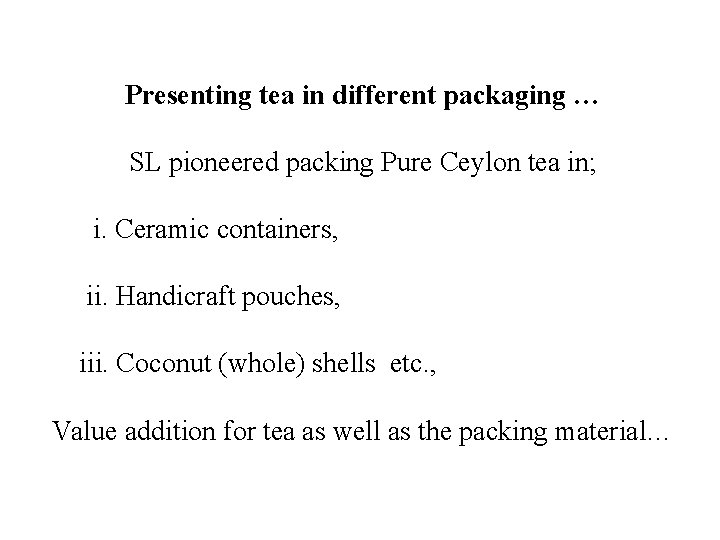 Presenting tea in different packaging … SL pioneered packing Pure Ceylon tea in; i. Presenting tea in different packaging … SL pioneered packing Pure Ceylon tea in; i.