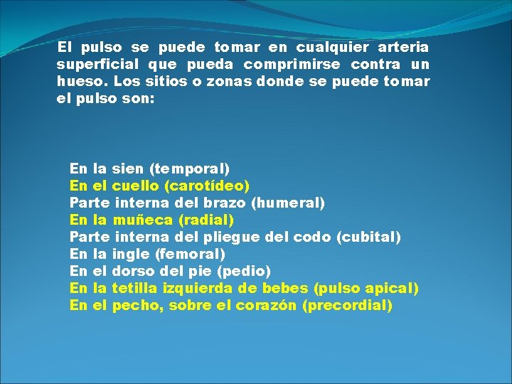 El pulso se puede tomar en cualquier arteria superficial que pueda comprimirse contra un