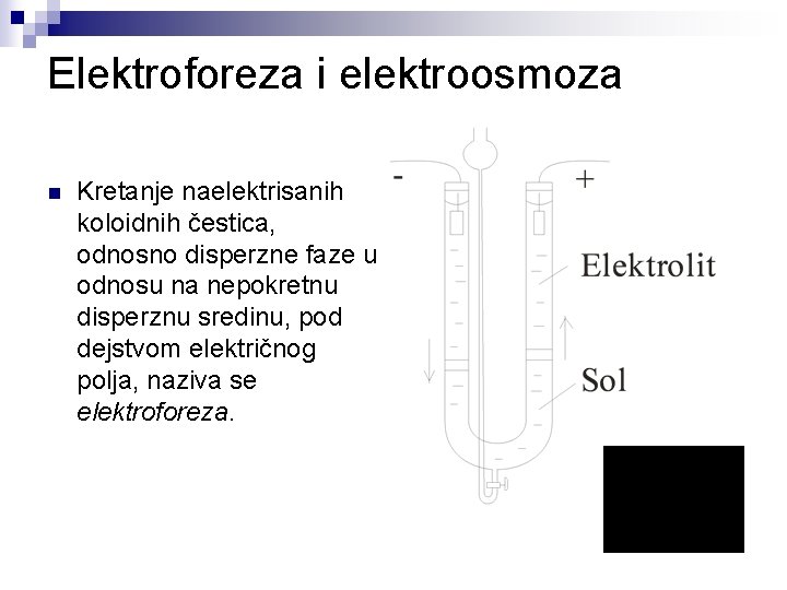 Elektroforeza i elektroosmoza n Kretanje naelektrisanih koloidnih čestica, odnosno disperzne faze u odnosu na