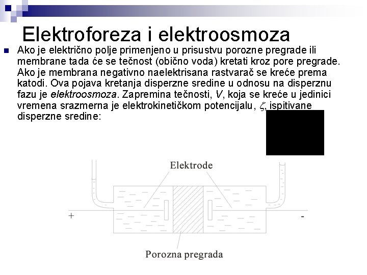 Elektroforeza i elektroosmoza n Ako je električno polje primenjeno u prisustvu porozne pregrade ili