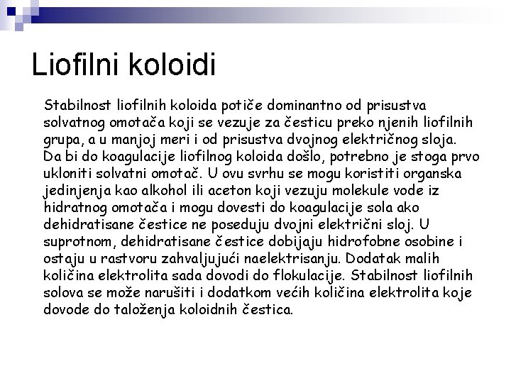 Liofilni koloidi Stabilnost liofilnih koloida potiče dominantno od prisustva solvatnog omotača koji se vezuje