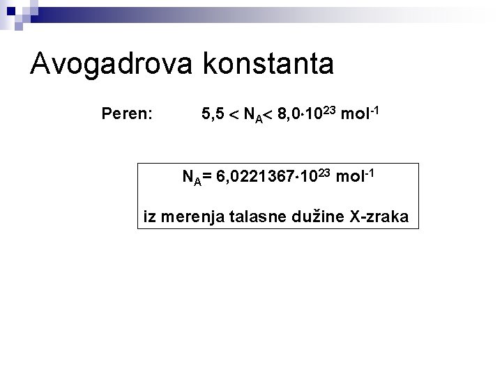 Avogadrova konstanta Peren: 5, 5 NA 8, 0 1023 mol-1 NA= 6, 0221367 1023