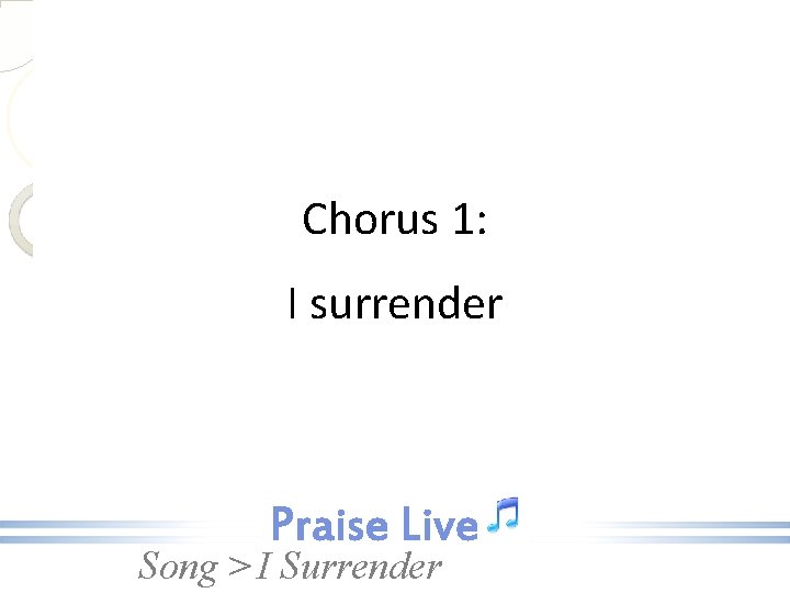 Chorus 1: I surrender Song > I Surrender 