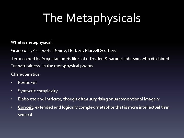 The Metaphysicals What is metaphysical? Group of 17 th c. poets: Donne, Herbert, Marvell