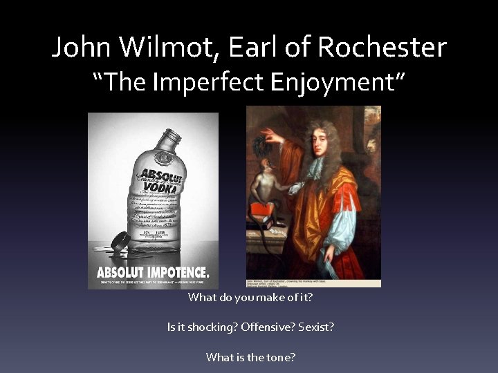 John Wilmot, Earl of Rochester “The Imperfect Enjoyment” What do you make of it?