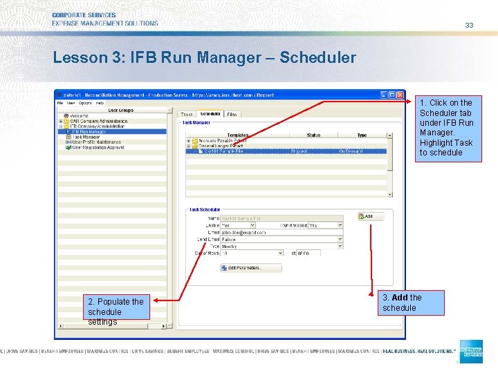 33 Lesson 3: IFB Run Manager – Scheduler 1. Click on the Scheduler tab