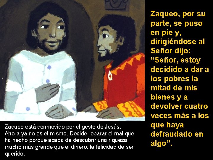 Zaqueo está conmovido por el gesto de Jesús. Ahora ya no es el mismo.