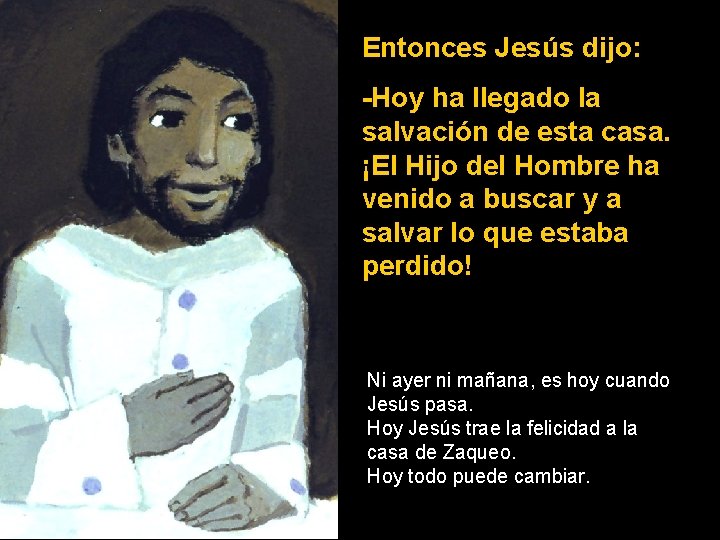 Entonces Jesús dijo: -Hoy ha llegado la salvación de esta casa. ¡El Hijo del