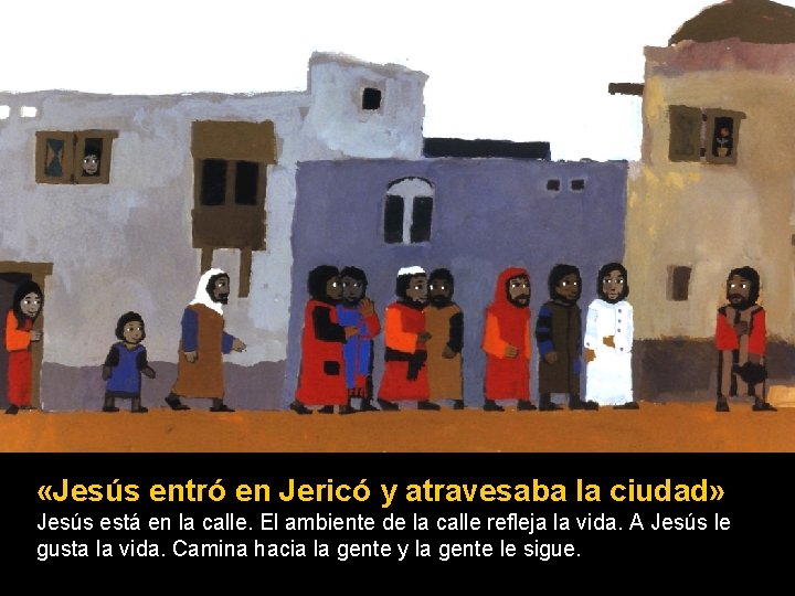  «Jesús entró en Jericó y atravesaba la ciudad» Jesús está en la calle.