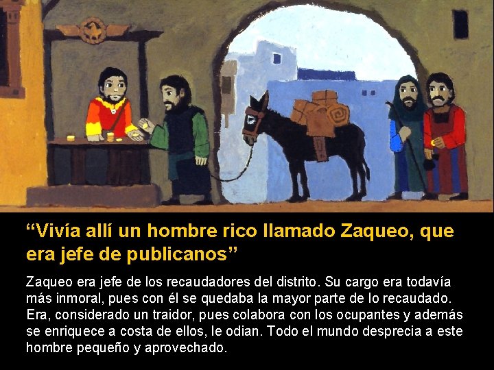 “Vivía allí un hombre rico llamado Zaqueo, que era jefe de publicanos” Zaqueo era