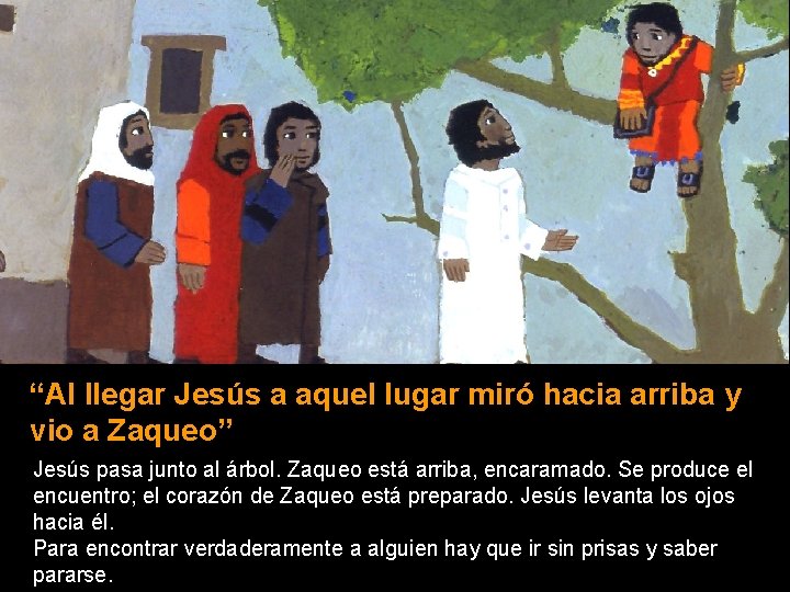 “Al llegar Jesús a aquel lugar miró hacia arriba y vio a Zaqueo” Jesús