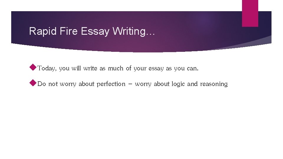 Rapid Fire Essay Writing… Today, you will write as much of your essay as