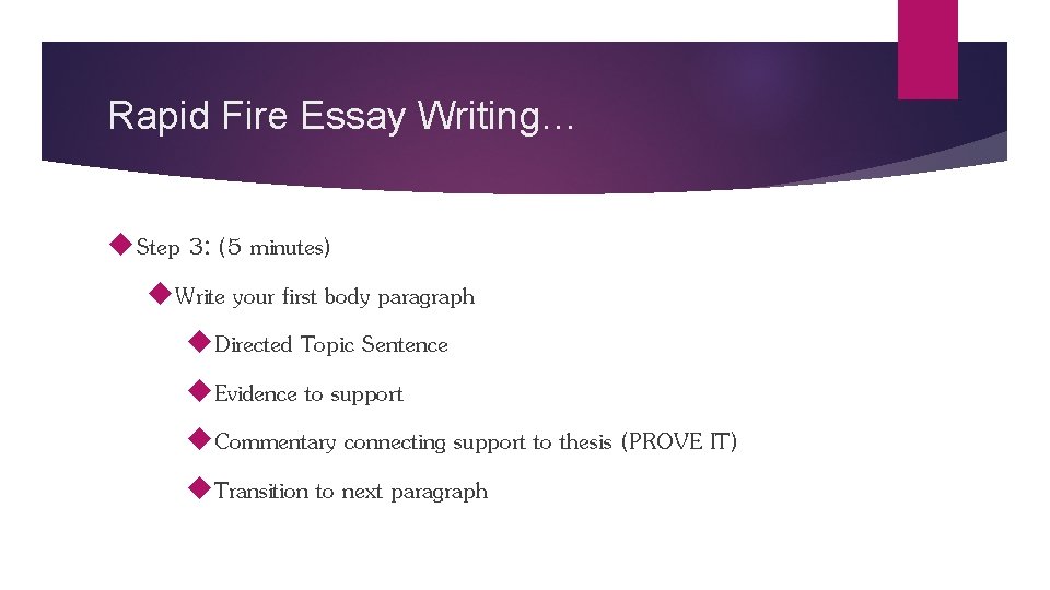 Rapid Fire Essay Writing… Step 3: (5 minutes) Write your first body paragraph Directed