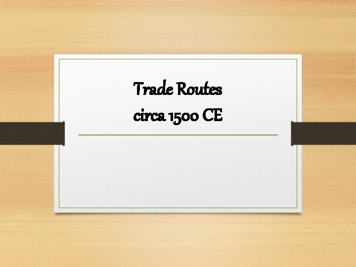 Trade Routes circa 1500 CE 
