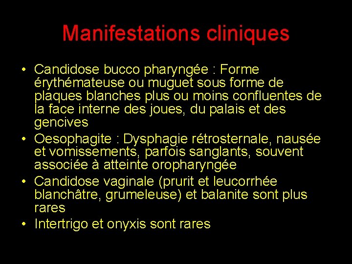 Manifestations cliniques • Candidose bucco pharyngée : Forme érythémateuse ou muguet sous forme de