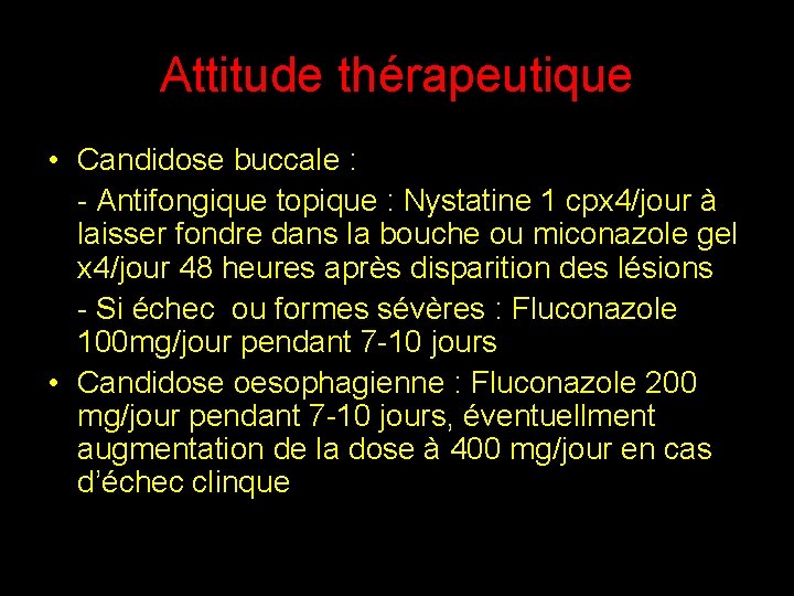 Attitude thérapeutique • Candidose buccale : - Antifongique topique : Nystatine 1 cpx 4/jour