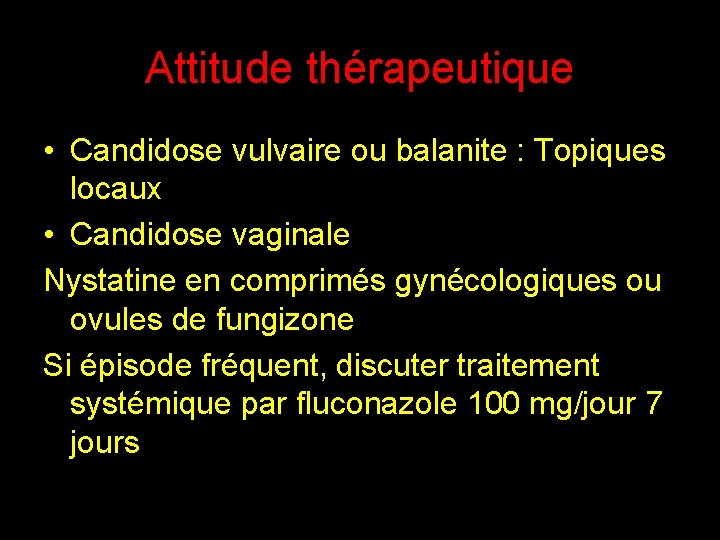 Attitude thérapeutique • Candidose vulvaire ou balanite : Topiques locaux • Candidose vaginale Nystatine