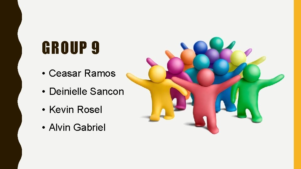 GROUP 9 • Ceasar Ramos • Deinielle Sancon • Kevin Rosel • Alvin Gabriel