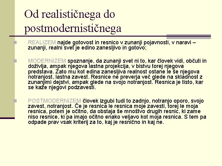 Od realističnega do postmodernističnega n REALIZEM najde gotovost in resnico v zunanji pojavnosti, v