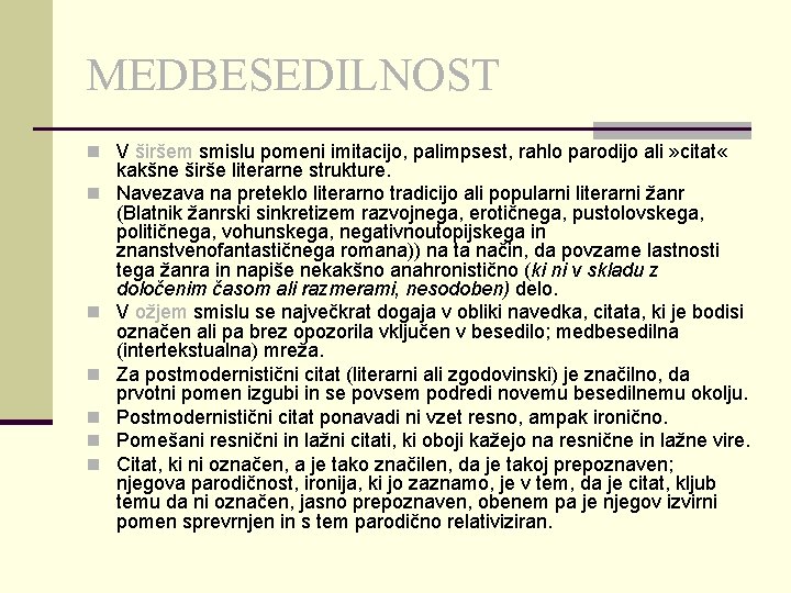 MEDBESEDILNOST n V širšem smislu pomeni imitacijo, palimpsest, rahlo parodijo ali » citat «