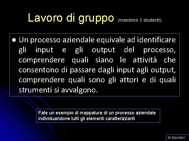 Lavoro di gruppo (massimo 3 studenti) l Un processo aziendale equivale ad identificare gli