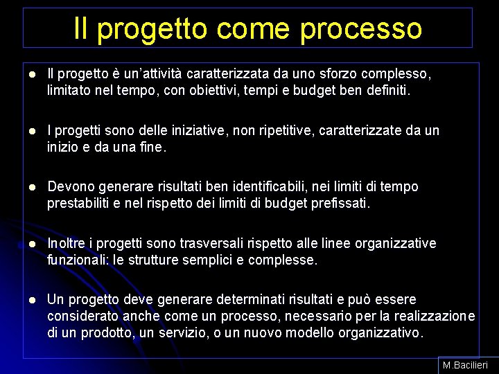 Il progetto come processo l Il progetto è un’attività caratterizzata da uno sforzo complesso,