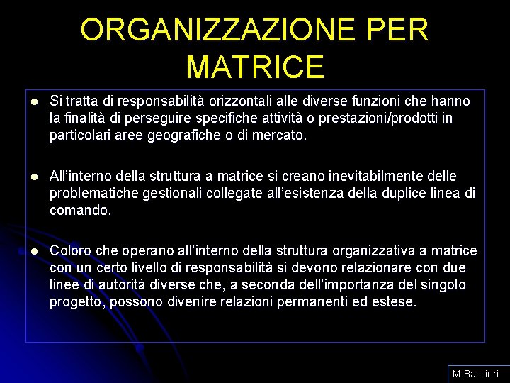 ORGANIZZAZIONE PER MATRICE l Si tratta di responsabilità orizzontali alle diverse funzioni che hanno